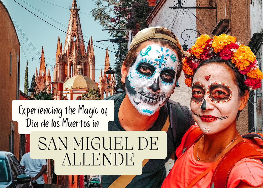 Experiencing the Magic of San Miguel de Allende A Día de los Muertos